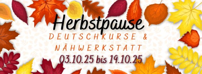 Herbstpause für Nähwerkstatt und Deutschkurse